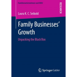 Family Businesses’ Growth: Unpacking the Black Box