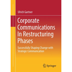 Corporate Communications In Restructuring Phases: Successfully shaping change with strategic communication