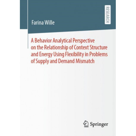 A Behavior Analytical Perspective on the Relationship of Context Structure and Energy Using Flexibility in Problems of Supply and Demand Mismatch