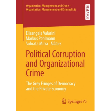 Political Corruption and Organizational Crime: The Grey Fringes of Democracy  and the Private Economy