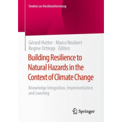 Building Resilience to Natural Hazards in the Context of Climate Change: Knowledge Integration, Implementation and Learning