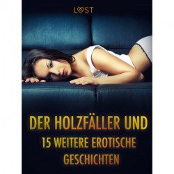 Der Holzfäller und 15 weitere erotische Geschichten