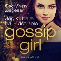 Gossip Girl 3: Jeg vil bare ha' - det hele