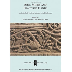 Able Minds and Practiced Hands: Scotland's Early Medieval Sculpture in the 21st Century