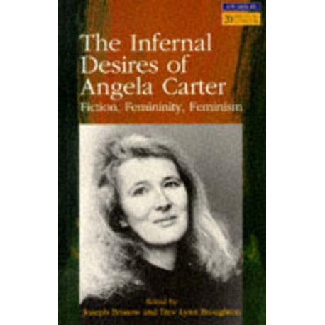 The Infernal Desires of Angela Carter: Fiction, Femininity, Feminism