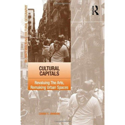 Cultural Capitals: Revaluing The Arts, Remaking Urban Spaces