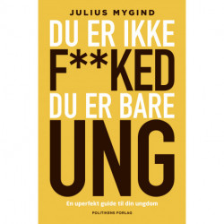 Du er ikke f**ked- du er er bare ung: en uperfekt guide til din ungdom