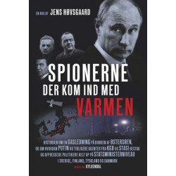 Spionerne der kom ind med varmen: Historien om en gasledning på bunden af Østersøen, og om hvordan Putin og tidligere agenter fra KGB og Stasi bestak og afpressede politikere helt op p
