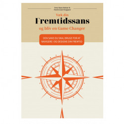 Væk din Fremtidssans og bliv en Game Changer: Den sans du skal bruge for at navigere i og designe din fremtid