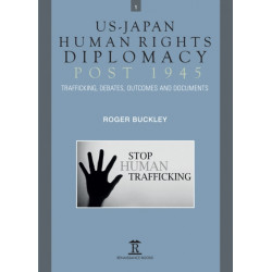 US-Japan Human Rights Diplomacy Post 1945: Trafficking, Debates, Outcomes and Documents