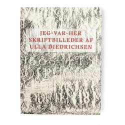 JEG-VAR-HER: Skriftbilleder af Ulla Diedriksen