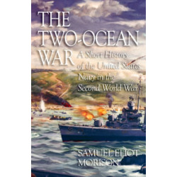 The Two-Ocean War: A Short History of the United States Navy in the Second World War