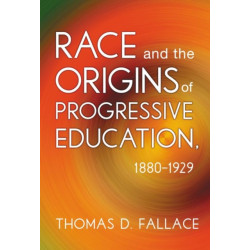 Race and the Origins of Progressive Education, 1880-1929