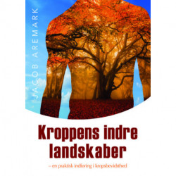 Kroppens indre landskaber: - en praktisk indføring i kropsbevidsthed