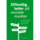 Offentlig leder på sociale medier: En guide til bedre kommunikation og lederskab