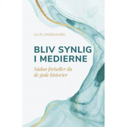 Bliv synlig i medierne: Sådan fortæller du de gode historier