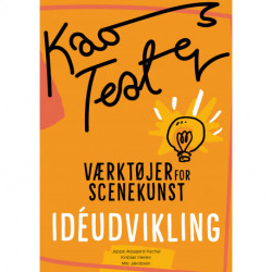 KAOSTEATER: - Værktøjer For Scenekunst - Idéudvikling