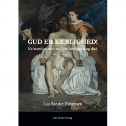 Gud er kærlighed: Kristendommen mellem kærlighed og død