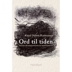 Ord til tiden: Essays om kristendom og menneskeliv