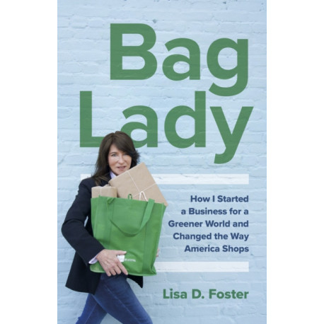 Bag Lady: How I Started a Business for a Greener World and Changed the Way America Shops