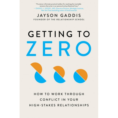 Getting to Zero: How to Work Through Conflict in Your High-Stakes Relationships