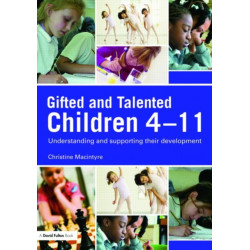 Gifted and Talented Children 4-11: Understanding and Supporting their Development
