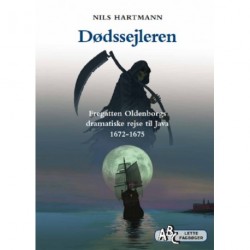 Dødssejleren: Fregatten Oldenborgs dramatiske rejse til Java 1672-1675