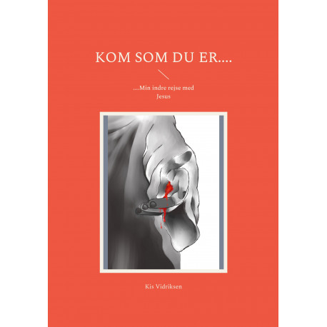 Kom som du er....: ....Min indre rejse med Jesus