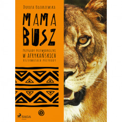 MAMA BUSZ. Przygody przewodniczki w afrykańskich rezerwatach przyrody