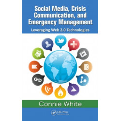 Social Media, Crisis Communication, and Emergency Management: Leveraging Web 2.0 Technologies
