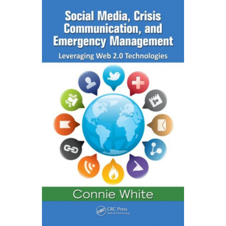 Social Media, Crisis Communication, and Emergency Management: Leveraging Web 2.0 Technologies