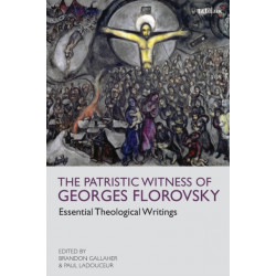 The Patristic Witness of Georges Florovsky: Essential Theological Writings