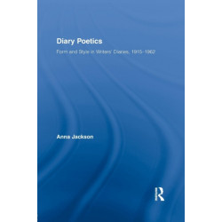 Diary Poetics: Form and Style in Writers’ Diaries, 1915-1962