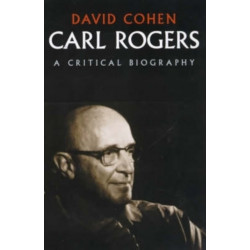 Carl Rogers: A Critical Biography