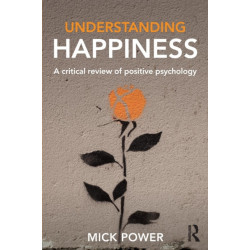 Understanding Happiness: A critical review of positive psychology