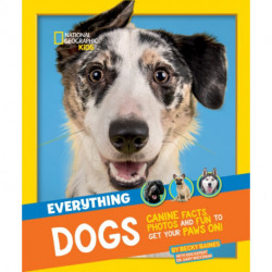 Everything: Dogs: Canine Facts, Photos and Fun to Get Your Paws on!
