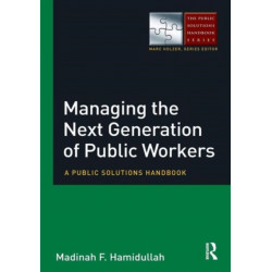 Managing the Next Generation of Public Workers: A Public Solutions Handbook