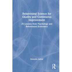 Behavioural Science for Quality and Continuous Improvement: 25 Lessons from Psychology and Behavioural Economics