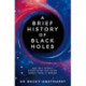A Brief History of Black Holes: And why nearly everything you know about them is wrong