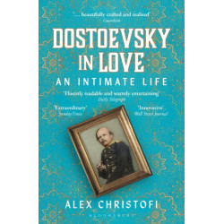 Dostoevsky in Love: An Intimate Life