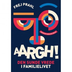 AARGH!: Den sunde vrede i familielivet