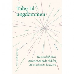 Taler til ungdommen: Hemmeligheder, opsange og gode råd fra 26 markante danskere