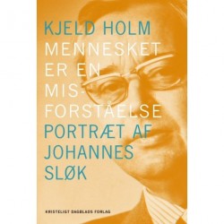 Mennesket er en misforståelse: Portræt af Johannes Sløk