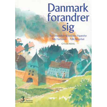 Børnenes Danmarkshistorie 3 - Danmark forandrer sig: Fra kirkeskiftet til bondens frigørelse