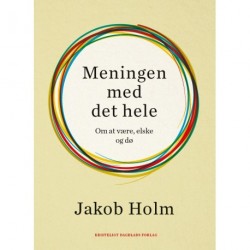Meningen med det hele: Om at være, elske og dø