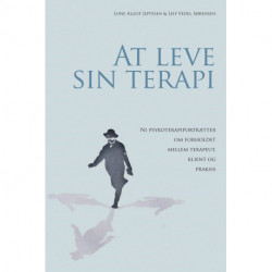 At leve sin terapi: Ni psykoterapiportrætter om forholdet mellem terapeut, klient og praksis