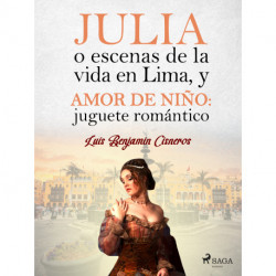 Julia o escenas de la vida en Lima, y Amor de niño: juguete romántico
