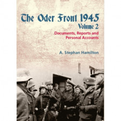 The Oder Front 1945 Volume 2: Documents, Reports and Personal Accounts