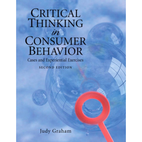 Critical Thinking in Consumer Behavior: Cases and Experiential Exercises