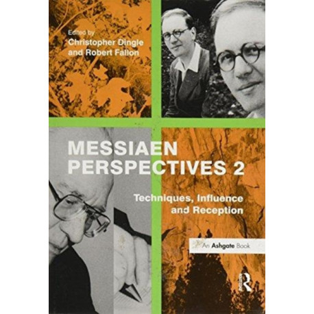 Messiaen Perspectives 2: Techniques, Influence and Reception